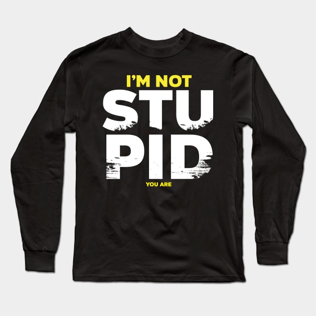 I am not stupid Long Sleeve T-Shirt by ElTope5